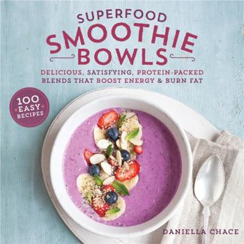 Paperback Superfood Smoothie Bowls: Delicious, Satisfying, Protein-Packed Blends That Boost Energy and Burn Fat Book