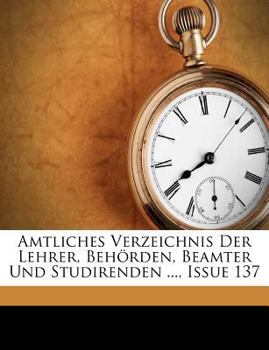 Paperback Amtliches Verzeichnis Der Lehrer, Behorden, Beamter Und Studirenden ..., Issue 137 [German] Book