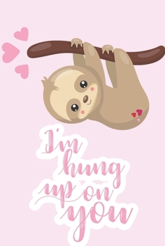 Paperback I'm hung up on you: Cute sloth notebook. Perfect Valentine's Day card alternative gift for women, girlfriend or wife. Book