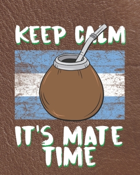 Paperback Keep Calm It's Mate Time: Planner for Yerba Mate Tea Lovers Book