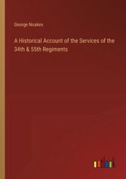 Paperback A Historical Account of the Services of the 34th & 55th Regiments Book