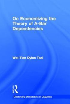 On Economizing the Theory of A-Bar Dependencies (Outstanding Dissertations in Linguistics) - Book  of the Outstanding Dissertations in Linguistics