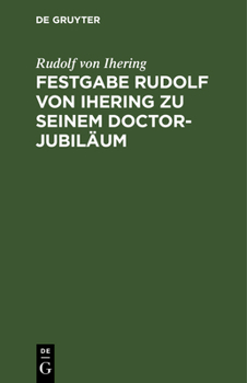 Hardcover Festgabe Rudolf Von Ihering Zu Seinem Doctor-Jubiläum: Überreicht Von Der Rechts- Und Staatswissenschaftlichen Fakultät Zu Strassburg [German] Book