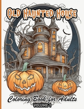 Paperback Old Haunted House: Over 50 adult high-detailed coloring pages (volume 1) Book