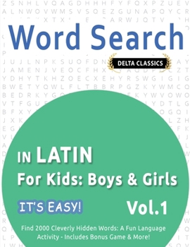 Word Search in Latin for Kids: Boys & Girls - It's Easy! Vol.1 - Delta Classics - Find 2000 Cleverly Hidden Words: A Fun Language Activity - Includes Bonus Game & More!