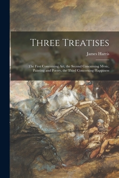 Paperback Three Treatises; the First Concerning Art, the Second Concerning Mvsic, Painting and Poetry, the Third Concerning Happiness Book