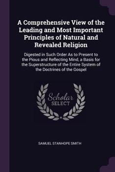 Paperback A Comprehensive View of the Leading and Most Important Principles of Natural and Revealed Religion: Digested in Such Order As to Present to the Pious Book