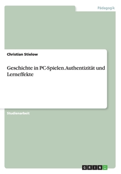 Paperback Geschichte in PC-Spielen. Authentizität und Lerneffekte [German] Book