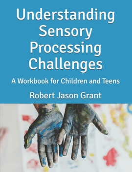 Paperback Understanding Sensory Processing Challenges: A Workbook for Children and Teens Book