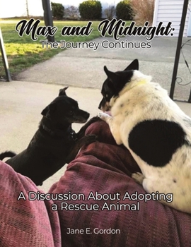 Paperback Max and Midnight: The Journey Continues: A Discussion About Adopting a Rescue Animal Book