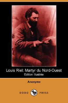 Paperback Louis Riel: Martyr Du Nord-Ouest (Edition Illustree) (Dodo Press) [French] Book