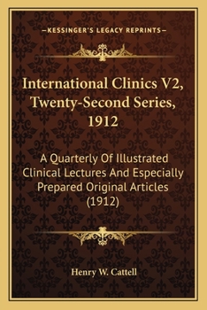 Paperback International Clinics V2, Twenty-Second Series, 1912: A Quarterly Of Illustrated Clinical Lectures And Especially Prepared Original Articles (1912) Book