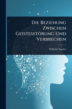 Paperback Die Beziehung Zwischen Geistesstörung Und Verbrechen [German] Book