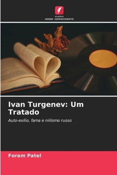 Ivan Turgenev: Um Tratado: Auto-exílio, fama e niilismo russo (Portuguese Edition)