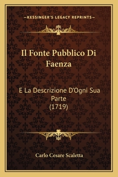 Paperback Il Fonte Pubblico Di Faenza: E La Descrizione D'Ogni Sua Parte (1719) [Italian] Book