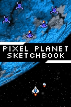 Pixel Planet Sketchbook: Dot Grid Notebook for Pixel Art Drawing | Video Game Art Sketchbook | 6x9inch 120 pages