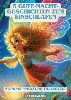 5 Gute-Nacht-Geschichten zum Einschlafen: Sophias magische Traumwelt