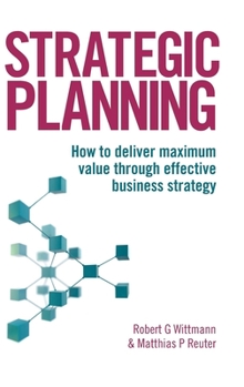 Hardcover Strategic Planning: How to Deliver Maximum Value through Effective Business Strategy Book