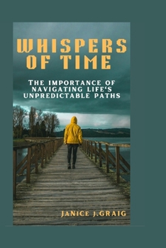 Paperback The Whispers of Time: The importance of navigating life's unpredictable paths Book