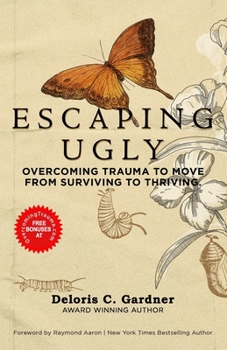 Paperback Escaping Ugly: Overcoming Trauma to Move From Surviving to Thriving Book