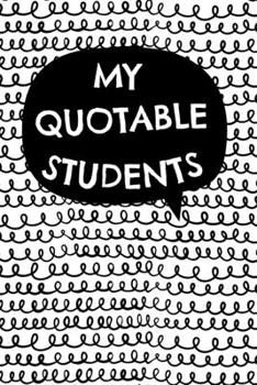 Paperback My Quotable Students: Abstract Pattern Keepsake Journal for Teachers to Preserve All The Funny and Memorable Things Their Students Say, Smal Book