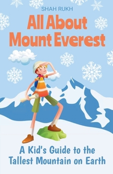 All About Mount Everest: A Kid's Guide to the Tallest Mountain on Earth (Educational Books for Kids)