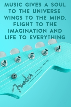 Music gives a soul to the universe, wings to the mind, flight to the imagination and life to everything: Lined Notebook / Journal Gift, 100 Pages, ... Journal, Notebook, Diary, Composition Book
