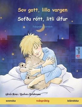 Sov gott, lilla vargen - Sofðu rótt, litli úlfur (svenska - isländska): Tvåspråkig barnbok (Sefa Bilderböcker På Två Språk)