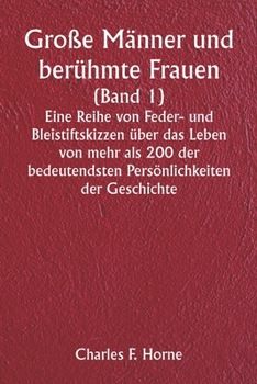 Paperback Große Männer und berühmte Frauen (Band 1) Eine Reihe von Feder- und Bleistiftskizzen über das Leben von mehr als 200 der bedeutendsten Persönlichkeite [German] Book