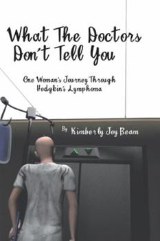 Paperback What the Doctors Don't Tell You: One Woman's Journey Through Hodgkin's Lymphoma Book