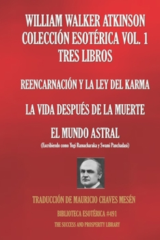 Paperback William Walker Atkinson Colección Esotérica Vol. 1 - Tres Libros: Reencarnación Y La Ley del Karma; La Vida Después de la Muerte; El Mundo Astral [Spanish] Book