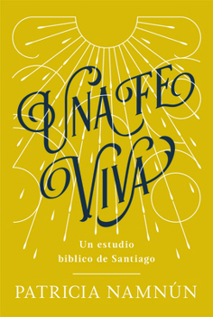 Paperback Una Fe Viva: Un Estudio Bíblico de Santiago [Spanish] Book