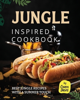 Jungle Inspired Cookbook: Best Jungle Recipes with a Summer Touch