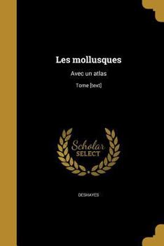 Paperback Les Mollusques: Avec Un Atlas; Tome [Text] [French] Book