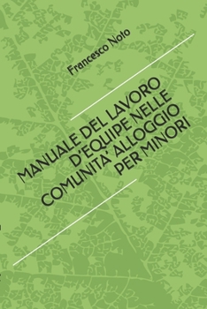 MANUALE DEL LAVORO D’EQUIPE NELLE COMUNITA’ ALLOGGIO PER MINORI (Italian Edition)
