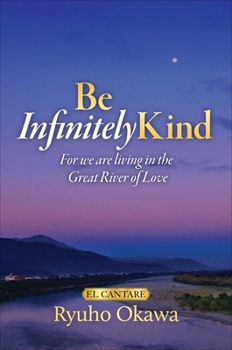 Paperback Be Infinitely Kind: For We Are Living in the Great River of Love Book