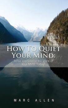 Paperback How to Quiet Your Mind: Relax and Silence the Voice of Your Mind Today! Book