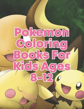 Paperback Pokemon Coloring Books For Kids Ages 8-12: Pokemon Coloring Books For Kids Ages 8-12. Pokemon Coloring Books For Boys Ages 8-12. Awesome Pokemon Color Book