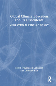 Hardcover Global Climate Education and Its Discontents: Using Drama to Forge a New Way Book