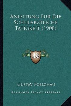 Paperback Anleitung Fur Die Schularztliche Tatigkeit (1908) [German] Book