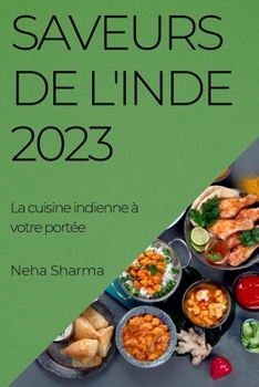 Paperback Saveurs de l'Inde 2023: La cuisine indienne à votre portée [French] Book