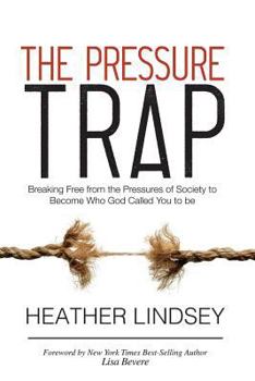 Paperback The Pressure Trap: Breaking Free from the Pressures of Society to Become Who God Called You to Be Book