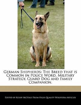 German Shepherds : The Breed that Is Common in Police Word, Military Strategy, Guard Dog and Family Companion
