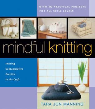 Paperback Mindful Knitting: Inviting Contemplative Practice to the Craft Book