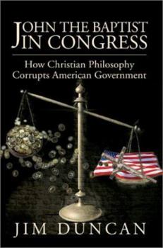 Paperback John the Baptist in Congress: How Christian Philosophy Corrupts American Government Book