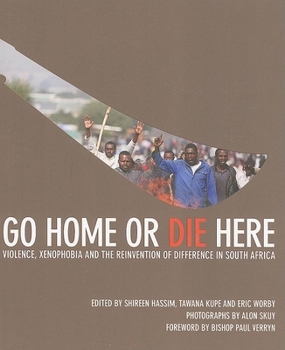 Paperback Go Home or Die Here: Violence, Xenophobia and the Reinvention of Difference in South Africa Book