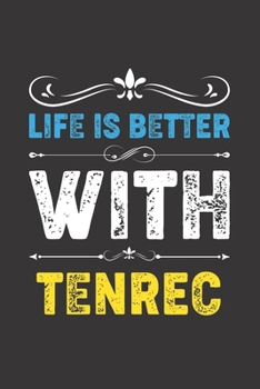 Paperback Life Is Better With Tenrec: Funny Tenrec Lovers Gifts Lined Journal Notebook 6x9 120 Pages Book