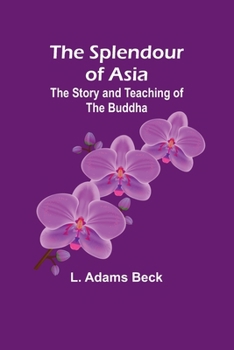 Paperback The splendour of Asia: The story and teaching of the Buddha Book