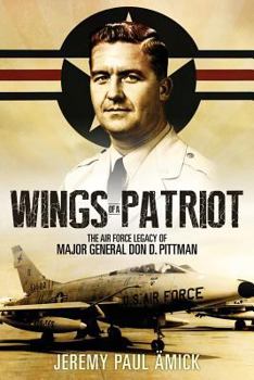 Paperback Wings of a Patriot: The Air Force Legacy of Major General Don D. Pittman Book