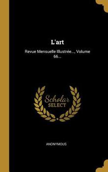 Hardcover L'Art: Revue Mensuelle Illustr?e..., Volume 66... [French] Book
